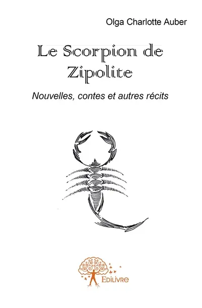 Le scorpion de zipolite : Nouvelles, contes et autres récits
