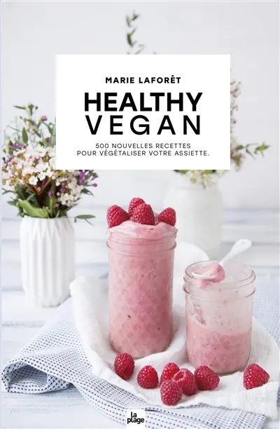 Healthy vegan : 500 nouvelles recettes pour végétaliser votre assiette
