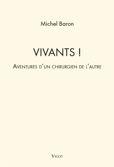 Vivants ! : aventures d'un chirurgien de l'autre