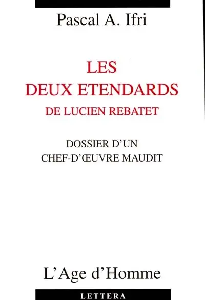 Les deux étendards, de Lucien Rebatet : dossier d'un chef-oeuvre maudit