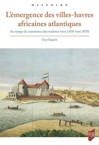 L'émergence des villes-havres africaines atlantiques : au temps du commerce des esclaves (vers 1470-vers 1870)