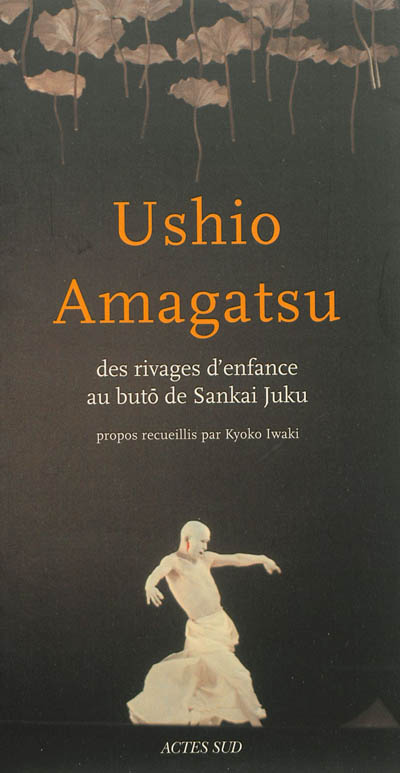 Ushio Amagatsu : des rivages d'enfance au butô de Sankai Juku