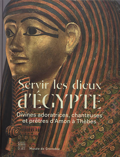 Servir les dieux d'Egypte : divines adoratrices, chanteuses et prêtres d'Amon à Thèbes