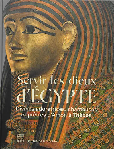 Servir les dieux d'Egypte : divines adoratrices, chanteuses et prêtres d'Amon à Thèbes