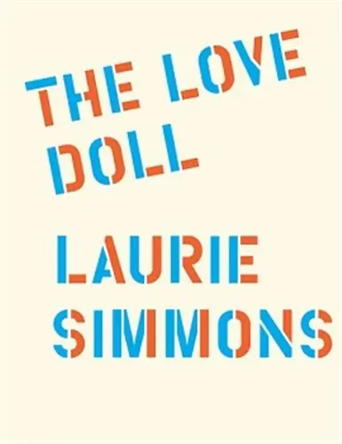 Laurie Simmons : The Love Doll