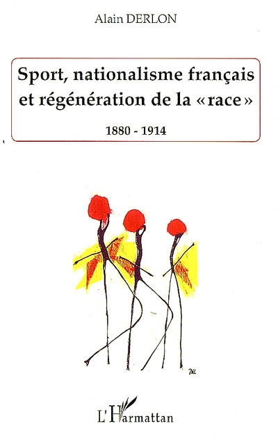 Sport, nationalisme français et régénération de la race : 1880-1914