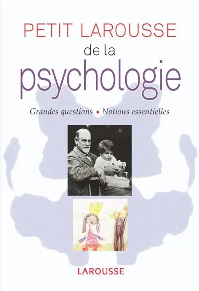 Petit Larousse de la psychologie : grandes questions, notions essentielles