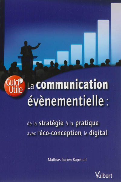 La communication évènementielle : de la stratégie à la pratique, avec l'éco-conception et le digital