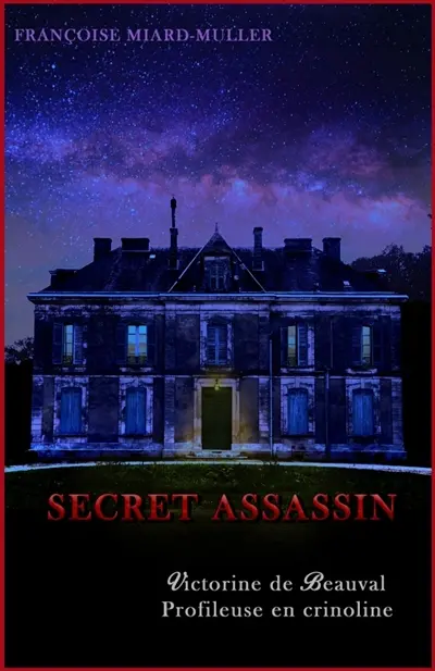 Secret assassin : Victorine de Beauval, profileuse en crinoline