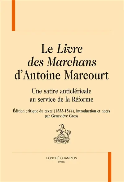 Le Livre des marchans d'Antoine Marcourt : une satire anticléricale au service de la Réforme