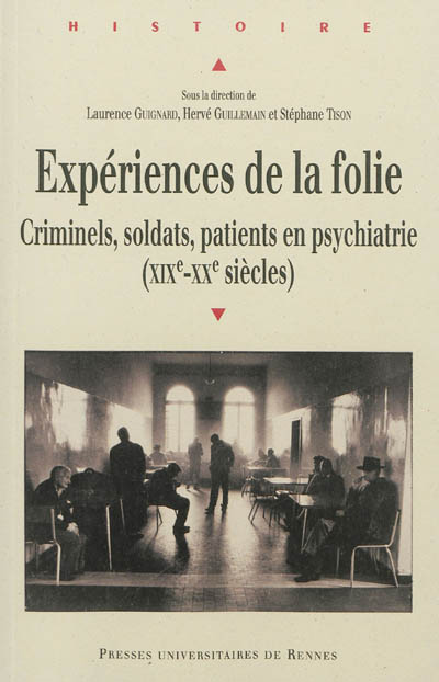 Expériences de la folie : criminels, soldats, patients en psychiatrie, XIXe-XXe siècles