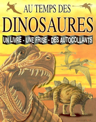 Au temps des dinosaures : un livre, une frise, des autocollants
