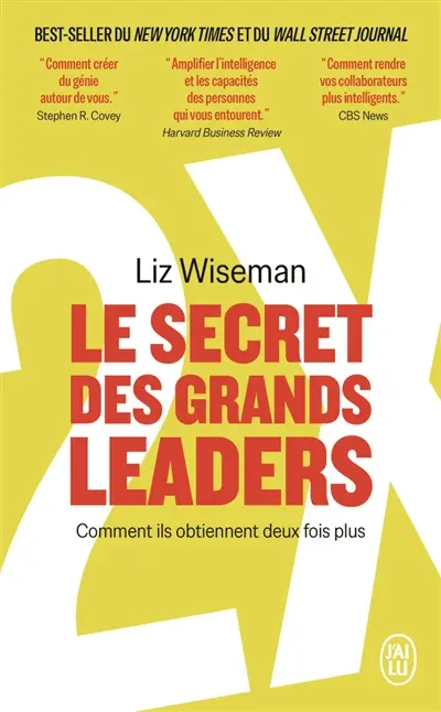 Le secret des grands leaders : comment ils obtiennent deux fois plus