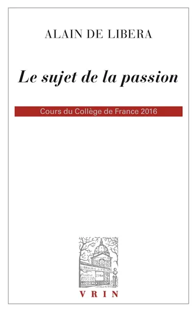 Le sujet de la passion : cours du collège de France 2016