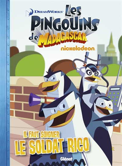 Les pingouins de Madagascar Tome 1 : Il faut soigner le soldat Rico