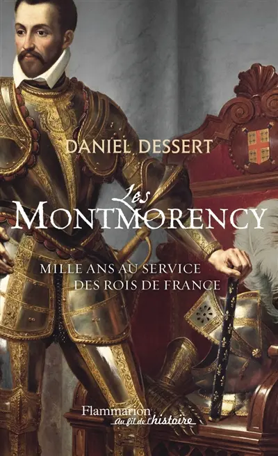 Les Montmorency : mille ans au service des rois de France