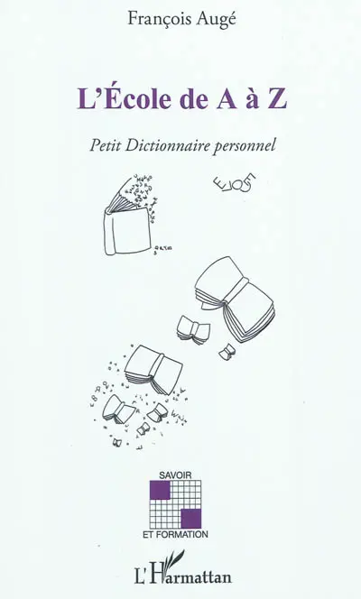L'école de A à Z : petit dictionnaire personnel