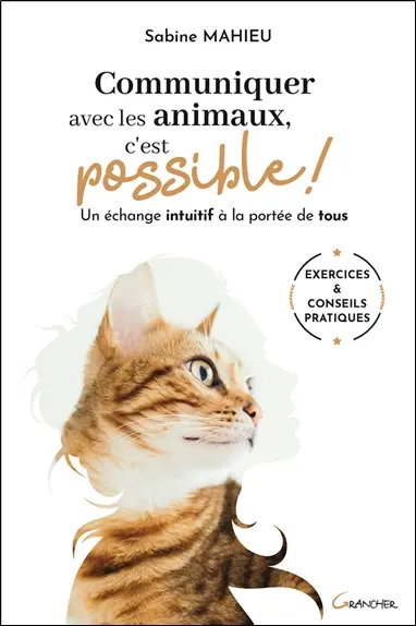 Communiquer avec les animaux, c'est possible ! : un échange intuitif à la portée de tous