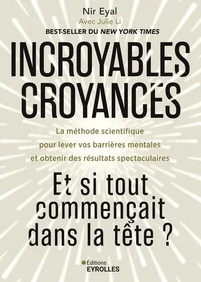 Incroyables croyances : et si tout commençait dans la tête ? : la méthode scientifique pour lever vos barrières mentales et obtenir des résultats spectaculaires Incroyables croyances : et si tout commençait dans la tête ? : la méthode scientifique pour lever vos barrières mentales et obtenir des résultats spectaculaires