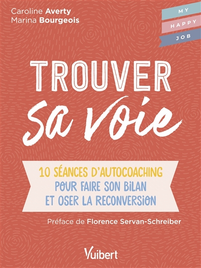 Trouver sa voie : 10 séances d'autocoaching pour faire son bilan et oser la reconversion