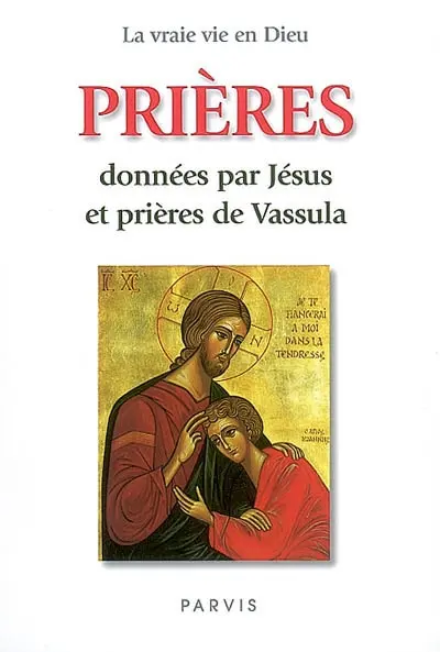 Prières données par Jésus et prières de Vassula : extraites de La vraie vie en Dieu
