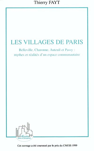 Les villages de Paris : Belleville, Charonne, Auteuil et Passy : mythes et réalités d'un espace communautaire