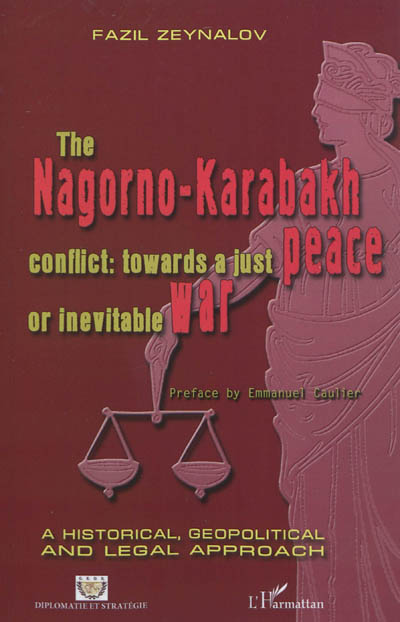 The Nagorno-Karabakh conflict, towards a just peace or inevitable war : a historical, geopolitical and legal approach