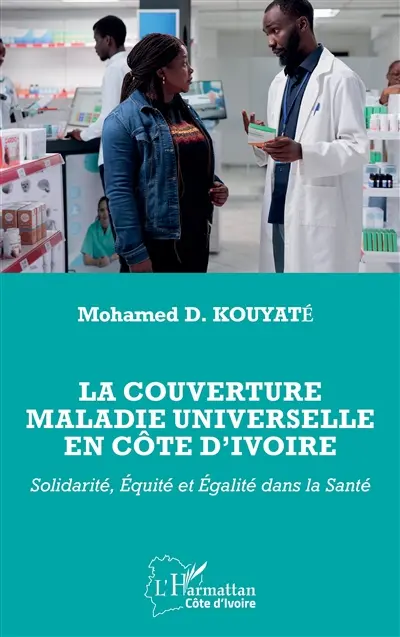 La couverture maladie universelle en Côte d'Ivoire : solidarité, équité et égalité dans la santé La couverture maladie universelle en Côte d'Ivoire : solidarité, équité et égalité dans la santé