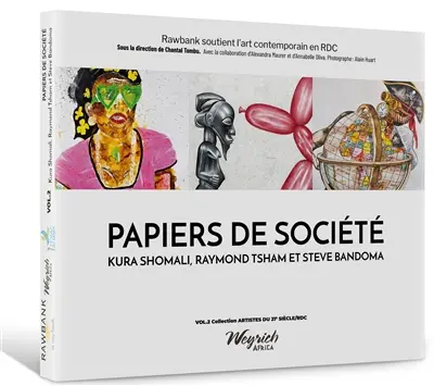 Artistes du 21e siècle : RDC. Vol. 2. Papiers de société : Kura Shomali, Raymond Tsham et Steve Bandoma
