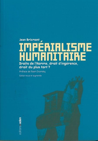 Impérialisme humanitaire : droits de l'homme, droit d'ingérence, droit du plus fort ?