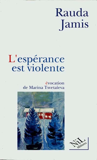L'Espérance est violente : une évocation de Marina Tsvetaïeva
