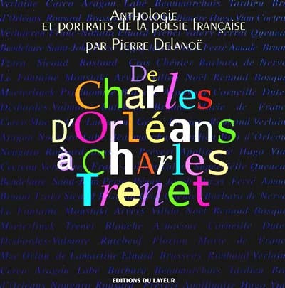 De Charles d'Orléans à Charles Trenet : anthologie de la poésie et de la chanson française