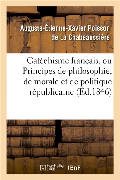 Catéchisme français, ou Principes de philosophie, de morale et de politique républicaine : à l'usage des écoles primaires, par La Chabeaussière