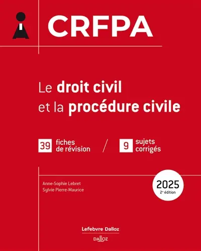 Le droit civil et la procédure civile : CRFPA : 39 fiches de révision, 9 sujets corrigés, 2025