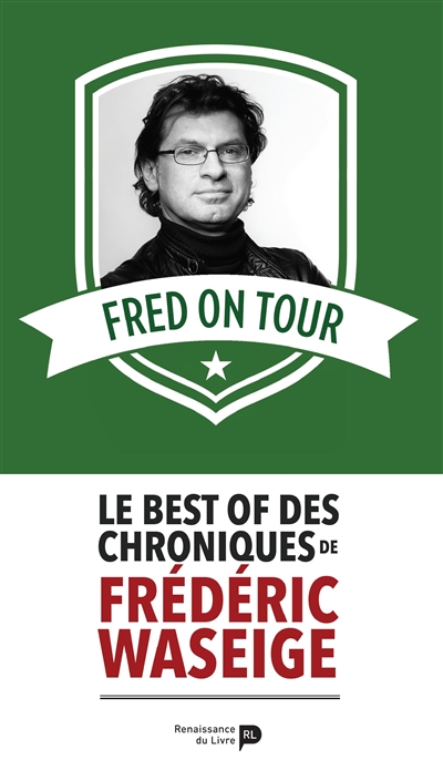 Fred on tour : le best of des chroniques de Frédéric Waseige