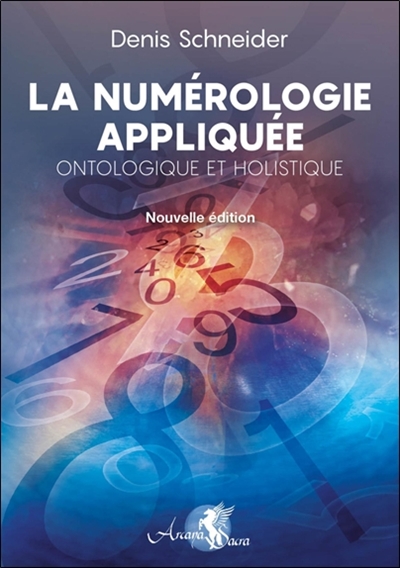 la numérologie appliquée, ontologique et holistique : se découvrir et se comprendre, développer son potentiel et identifier les obstacles, harmoniser et reprogrammer ses énergies