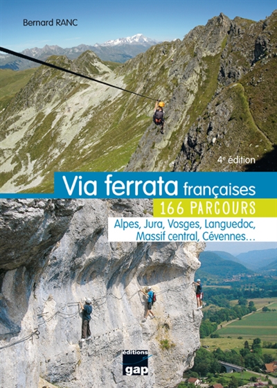 Via ferrata françaises : 166 parcours : Alpes, Jura, Vosges, Languedoc, Massif central, Cévennes...