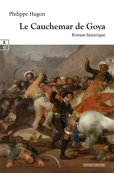 Le cauchemar de Goya : roman historique