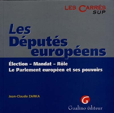 les députés européens : élection, mandat, rôle, le parlement européen et ses pouvoirs