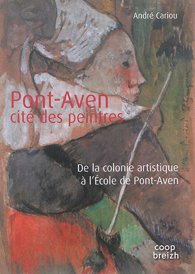 Pont-Aven : cité des peintres : de la colonie artistique à l'école de Pont-Aven
