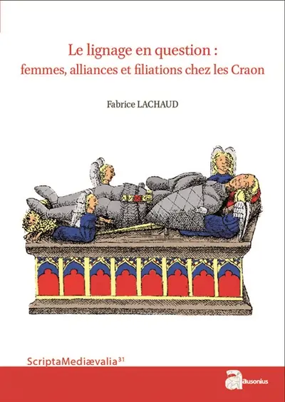 Le lignage en question : femmes, alliances et filiations chez les Craon : du XIe siècle à 1373