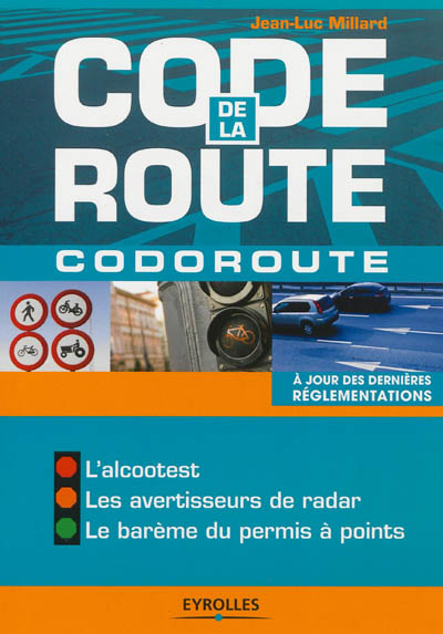 Code de la route : codoroute : l'alcootest, les avertisseurs de radar, le barème du permis à points