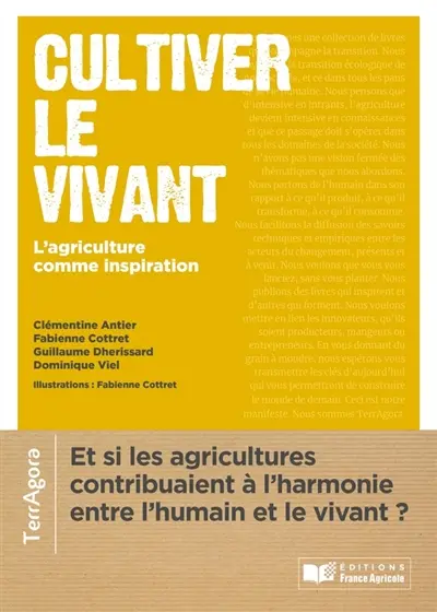 Cultiver le vivant : l'agriculture comme inspiration : rencontres de femmes et d'hommes qui donnent du sens à nos transitions
