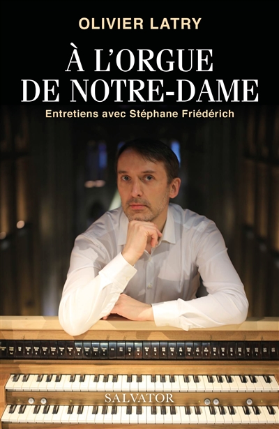 A l'orgue de Notre-Dame : entretiens avec Stéphane Friederich
