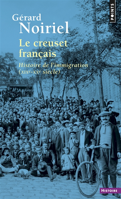 Le creuset français : histoire de l'immigration, XIXe-XXe siècle