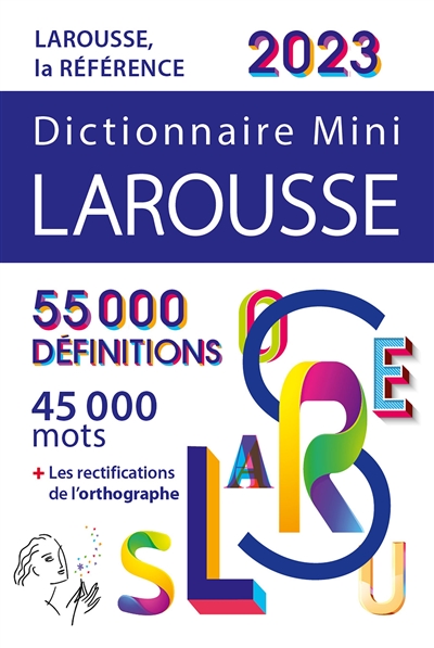 Dictionnaire mini Larousse 2023 : 55.000 définitions, 45.000 mots + les rectifications de l'orthographe