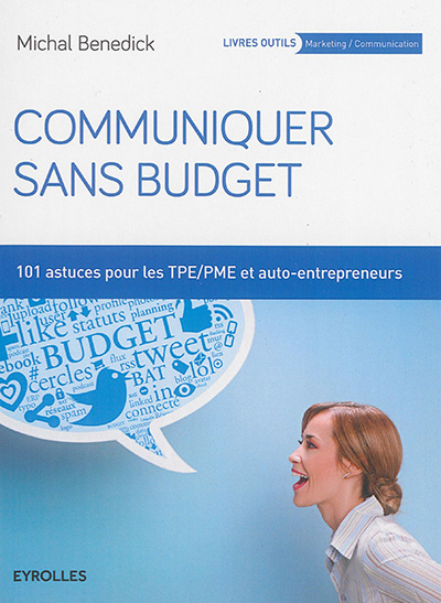 Communiquer sans budget : 101 astuces pour TPE-PME et auto-entrepreneurs
