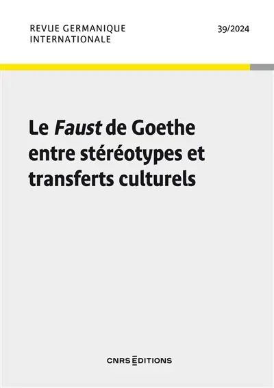Revue germanique internationale, n° 39. Le Faust de Goethe entre stéréotypes et transferts culturels