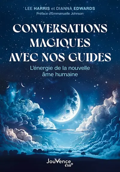 Conversations magiques avec nos guides : l'énergie de la nouvelle âme humaine