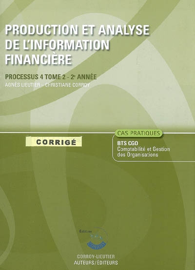 Production et analyse de l'information financière. Vol. 2. Processus 4, BTS CGO 2e année, cas pratiques : corrigé